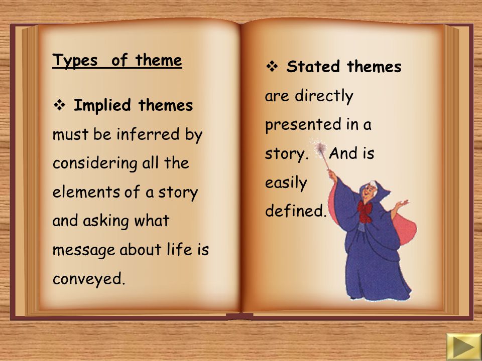 Types of theme Implied themes must be inferred by considering all the elements of a story and asking what message about life is conveyed.