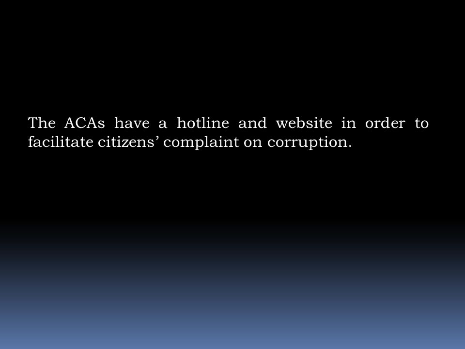 The ACAs have a hotline and website in order to facilitate citizens’ complaint on corruption.