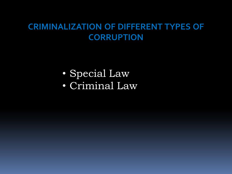 CRIMINALIZATION OF DIFFERENT TYPES OF CORRUPTION