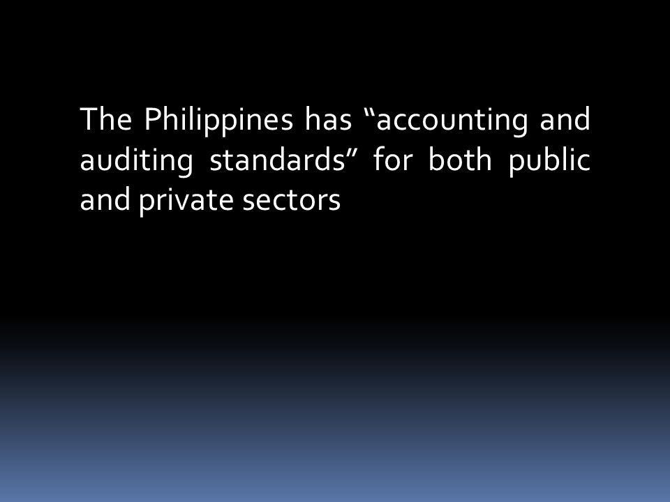 The Philippines has accounting and auditing standards for both public and private sectors