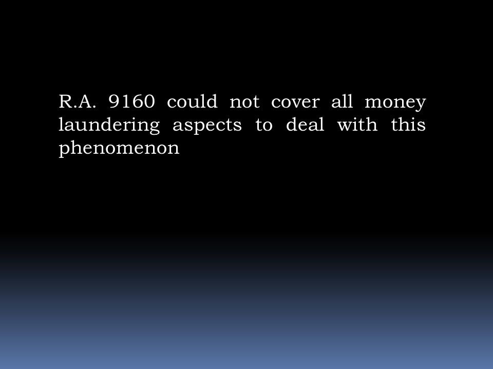 R.A could not cover all money laundering aspects to deal with this phenomenon