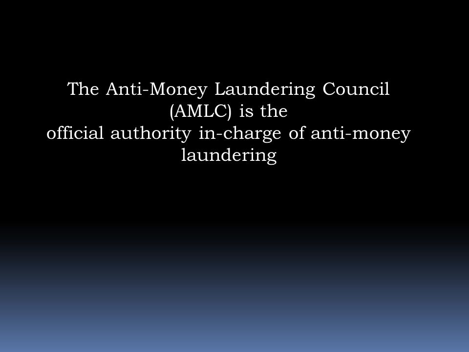 The Anti-Money Laundering Council (AMLC) is the