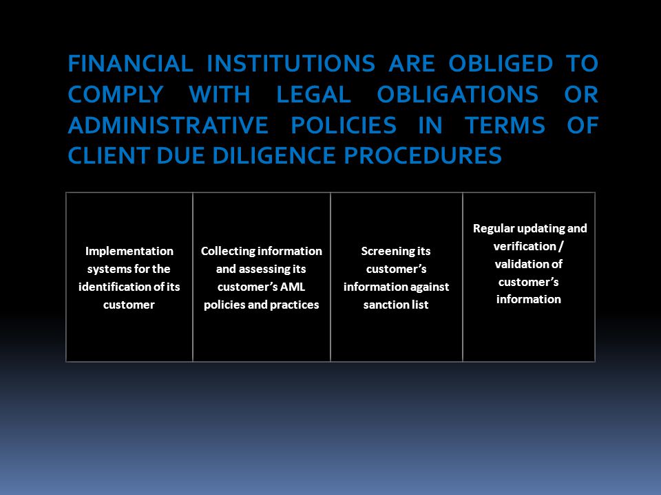 FINANCIAL INSTITUTIONS ARE OBLIGED TO COMPLY WITH LEGAL OBLIGATIONS OR ADMINISTRATIVE POLICIES IN TERMS OF CLIENT DUE DILIGENCE PROCEDURES