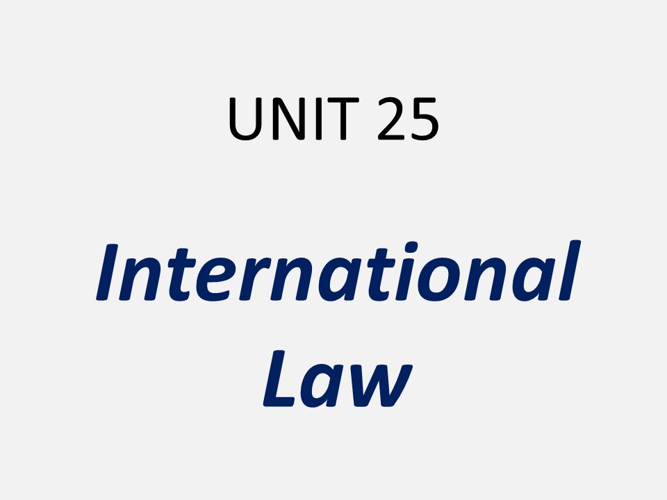 UNIT 25 International Law