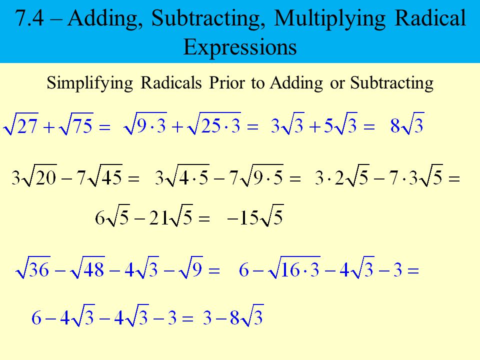 7.4 – Adding, Subtracting, Multiplying Radical Expressions