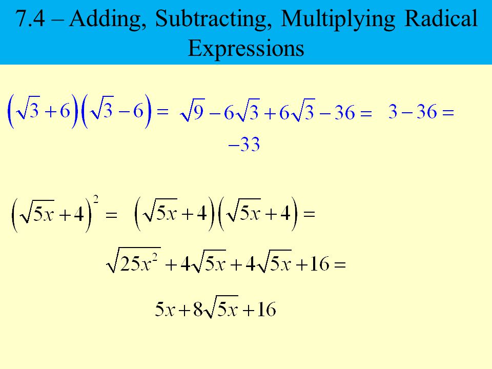7.4 – Adding, Subtracting, Multiplying Radical Expressions