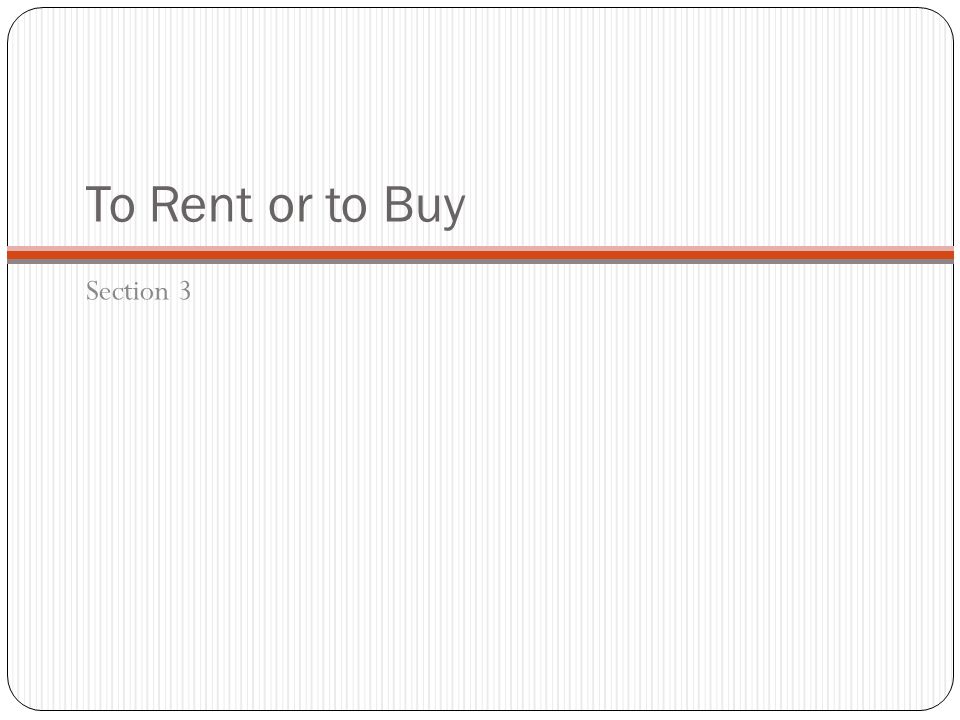 To Rent or to Buy Section 3
