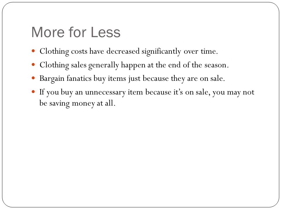 More for Less Clothing costs have decreased significantly over time.