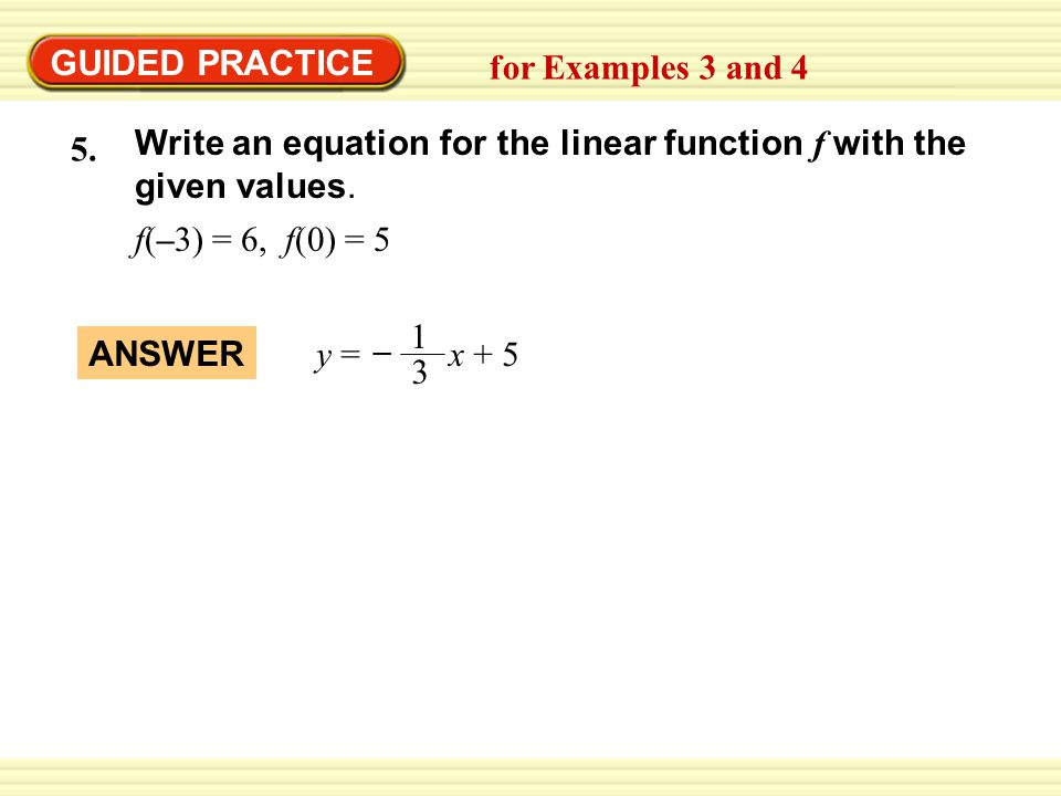 GUIDED PRACTICE for Examples 3 and 4. Write an equation for the linear function f with the given values.