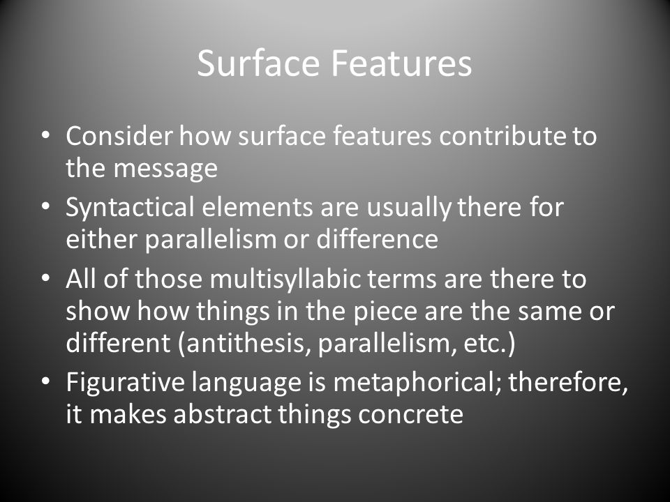 Surface Features Consider how surface features contribute to the message.