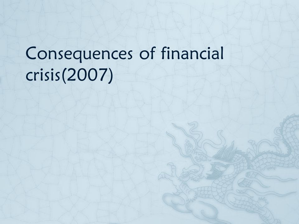 Consequences of financial crisis(2007)