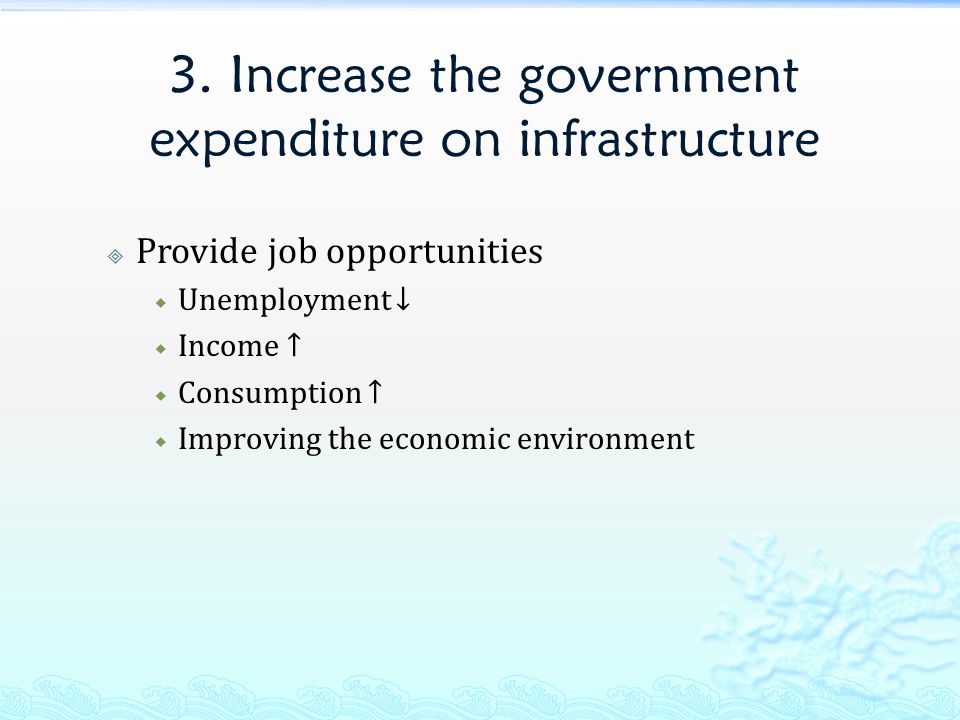 3. Increase the government expenditure on infrastructure