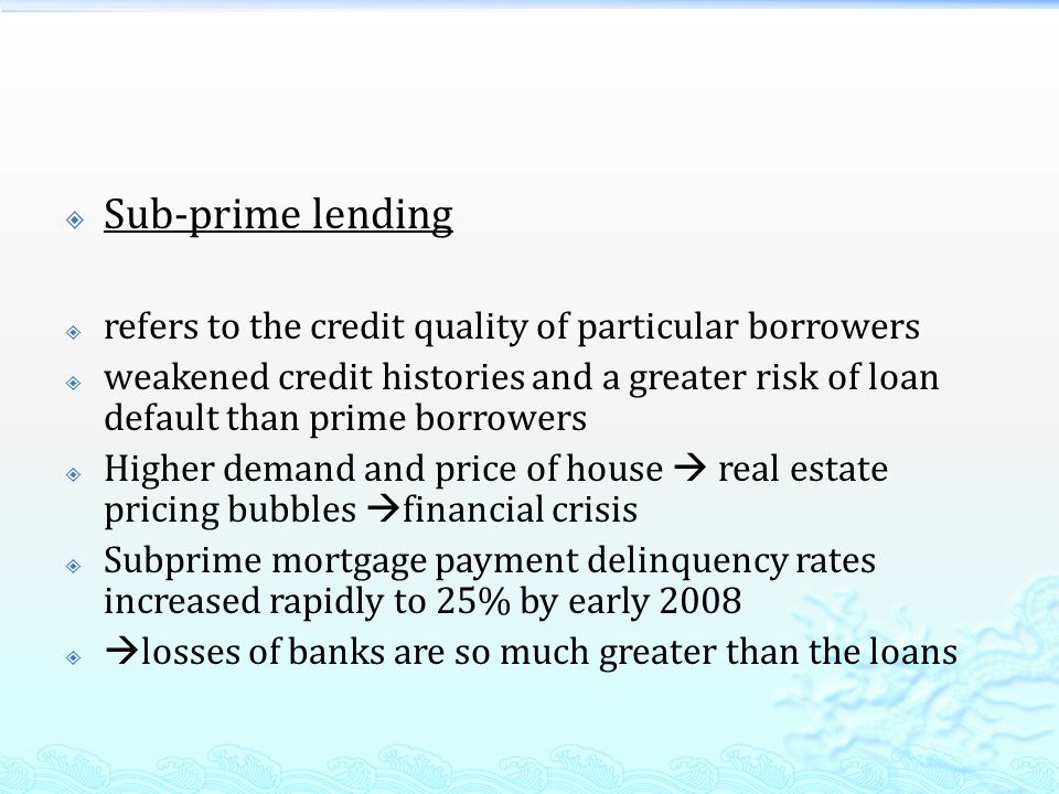 Sub-prime lending refers to the credit quality of particular borrowers