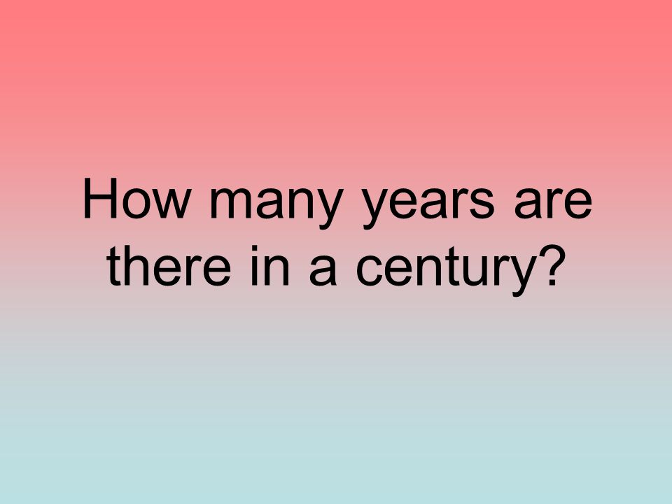 How many years are there in a century