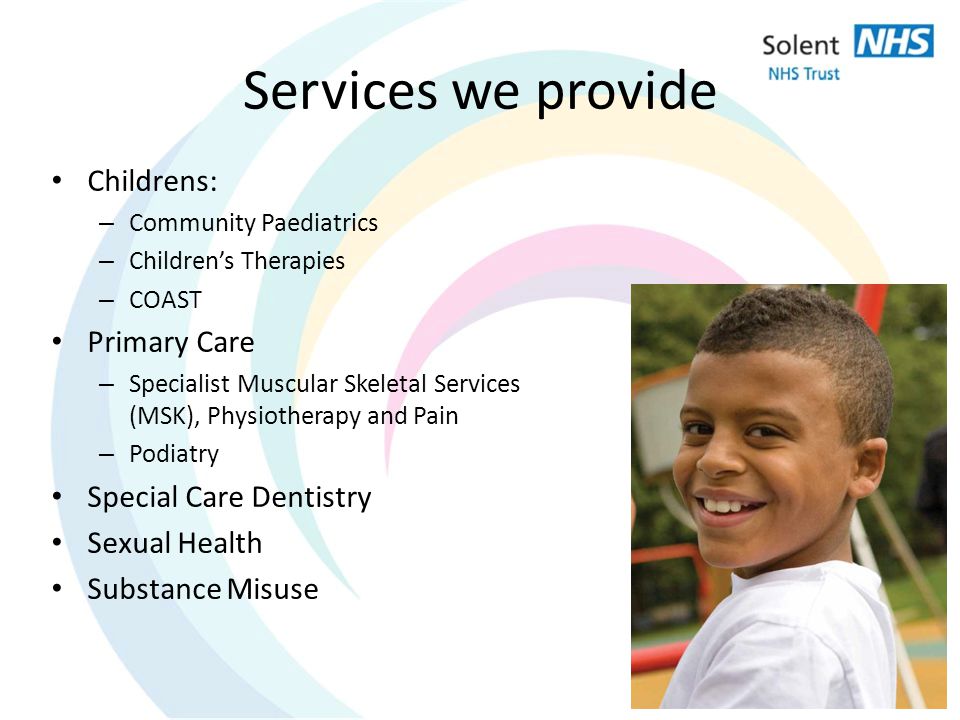 Services we provide Childrens: Primary Care Special Care Dentistry