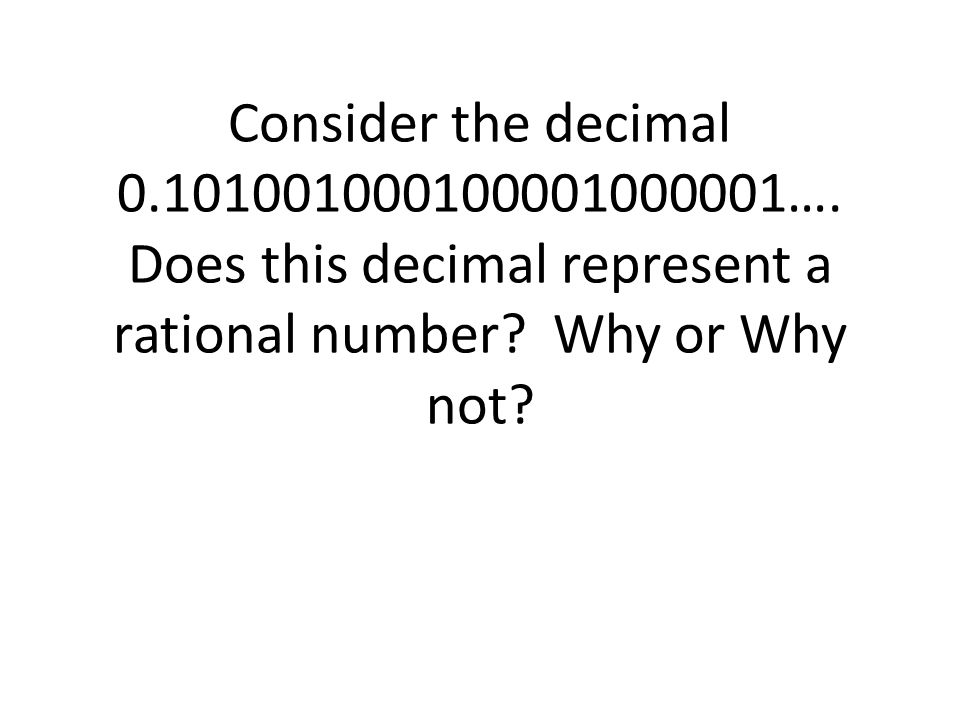 Consider the decimal …. Does this decimal represent a rational number.