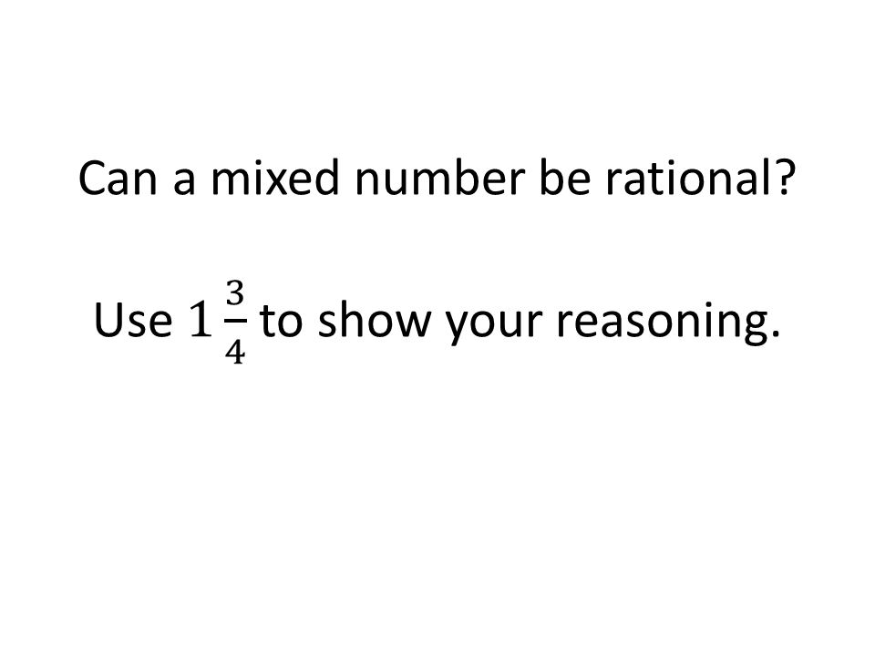 Can a mixed number be rational Use to show your reasoning.