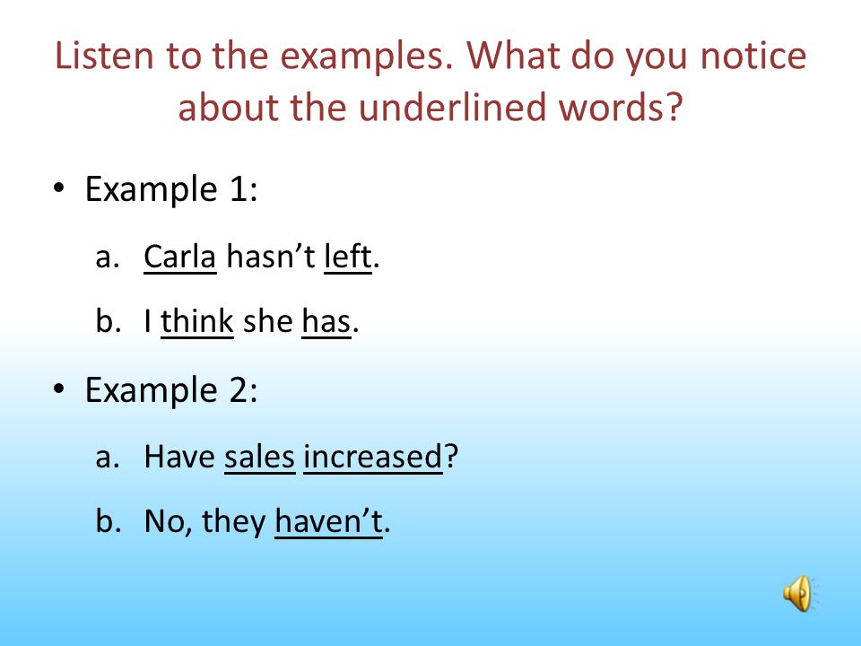 Listen to the examples. What do you notice about the underlined words