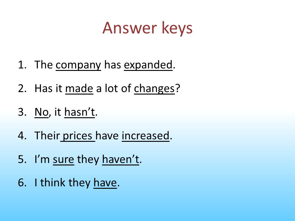 Answer keys The company has expanded. Has it made a lot of changes