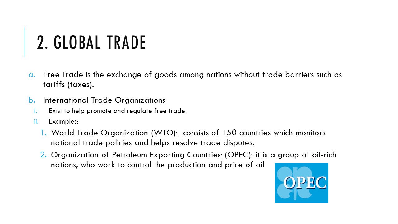 2. Global Trade Free Trade is the exchange of goods among nations without trade barriers such as tariffs (taxes).
