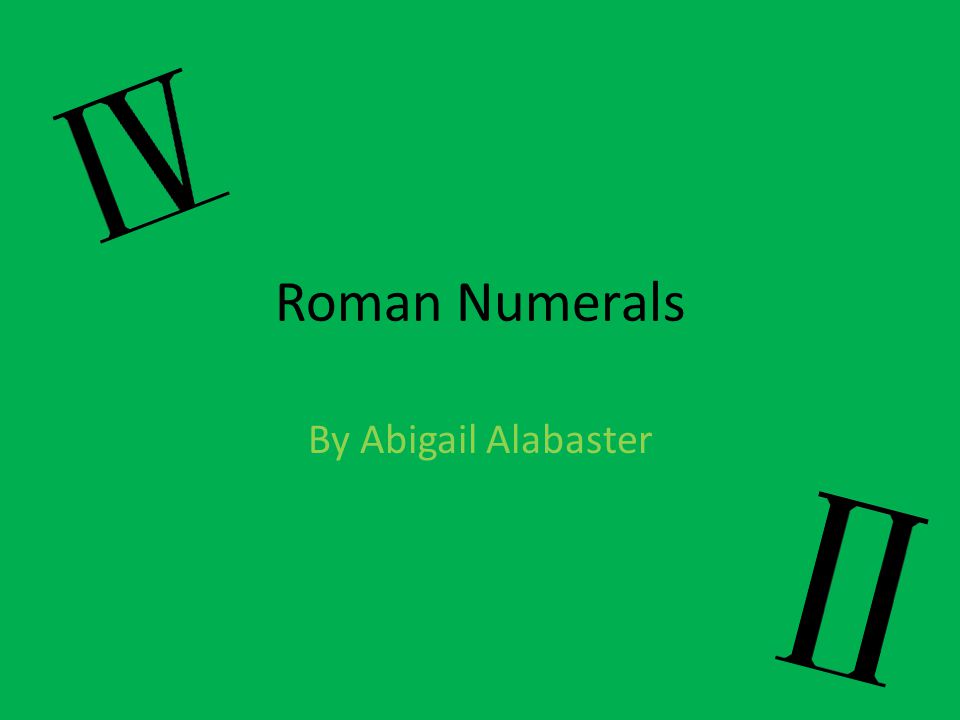 Roman Numerals By Abigail Alabaster