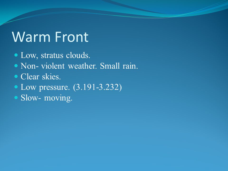 Warm Front Low, stratus clouds. Non- violent weather. Small rain.