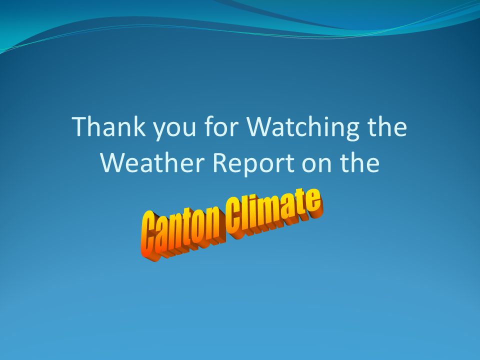 Thank you for Watching the Weather Report on the