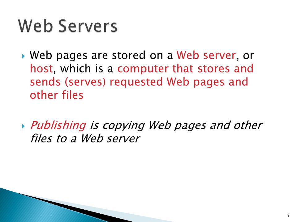 Web Servers Web pages are stored on a Web server, or host, which is a computer that stores and sends (serves) requested Web pages and other files.