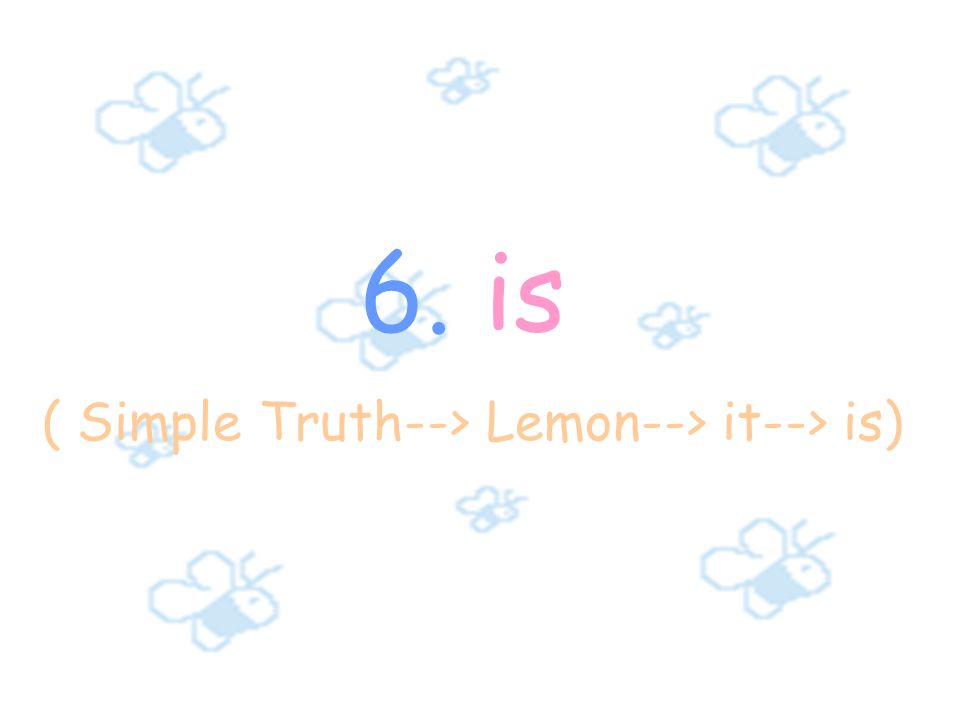 6. is ( Simple Truth--> Lemon--> it--> is)