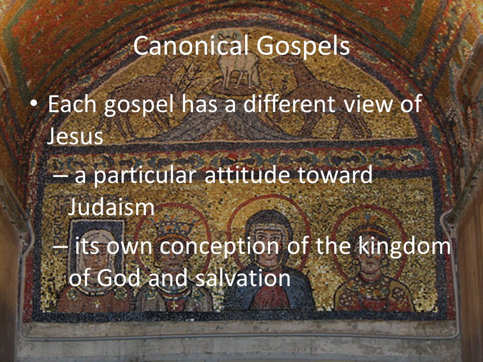 Canonical Gospels Each gospel has a different view of Jesus