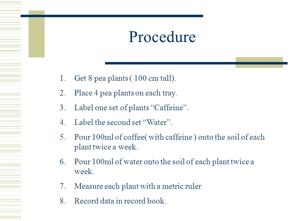 Procedure Get 8 pea plants ( 100 cm tall).