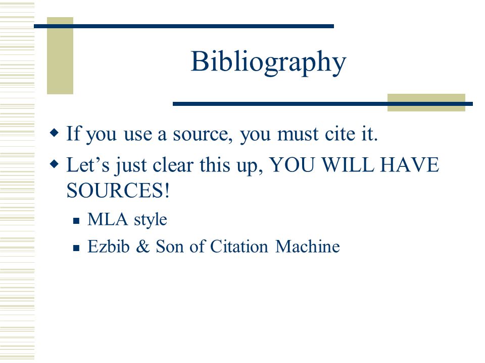 Bibliography If you use a source, you must cite it.