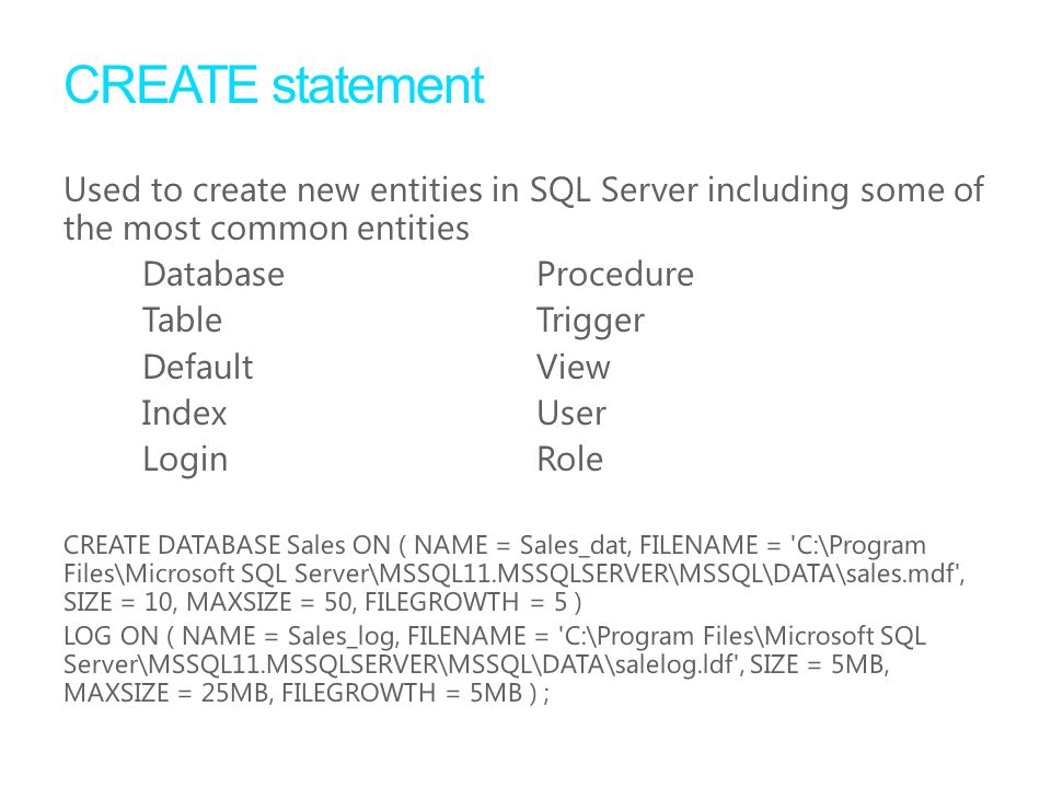 CREATE statement Used to create new entities in SQL Server including some of the most common entities.