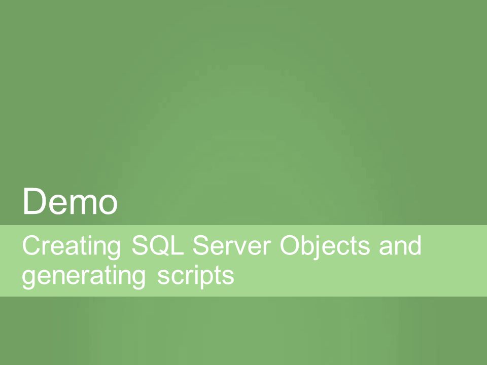 Creating SQL Server Objects and generating scripts