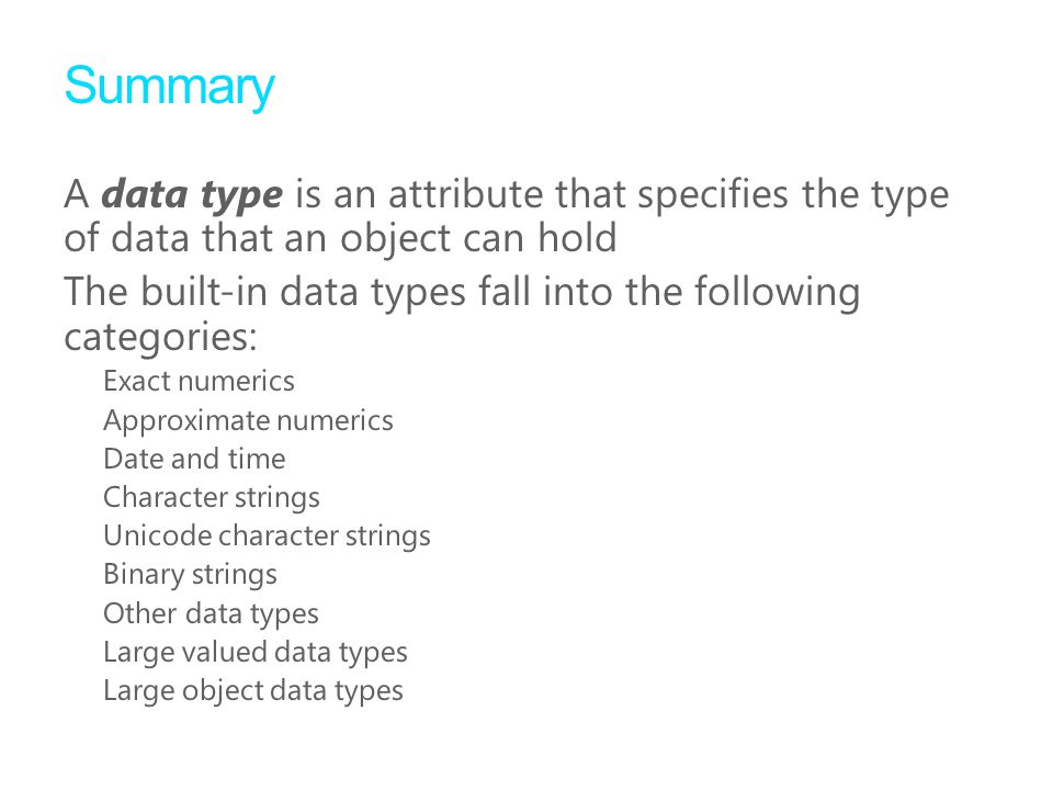 Summary A data type is an attribute that specifies the type of data that an object can hold.