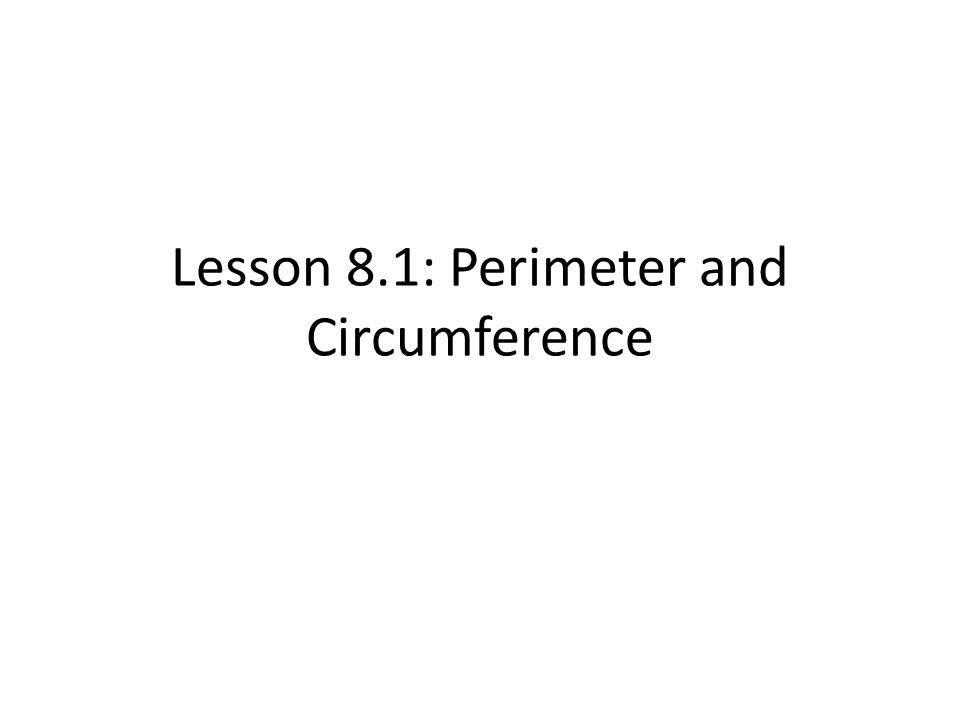 Lesson 8.1: Perimeter and Circumference