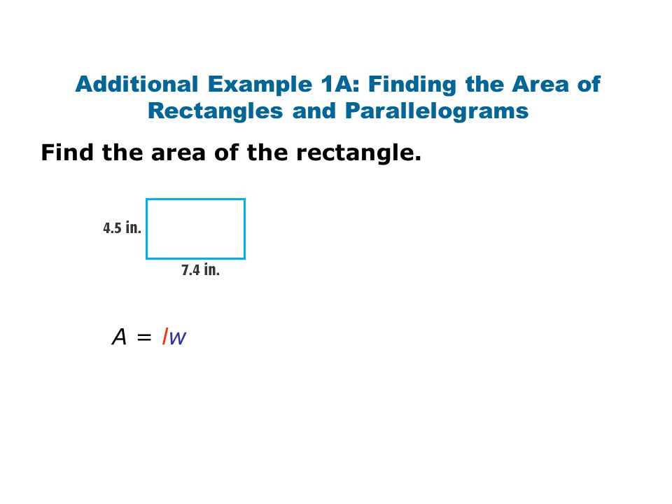 Additional Example 1A: Finding the Area of Rectangles and Parallelograms