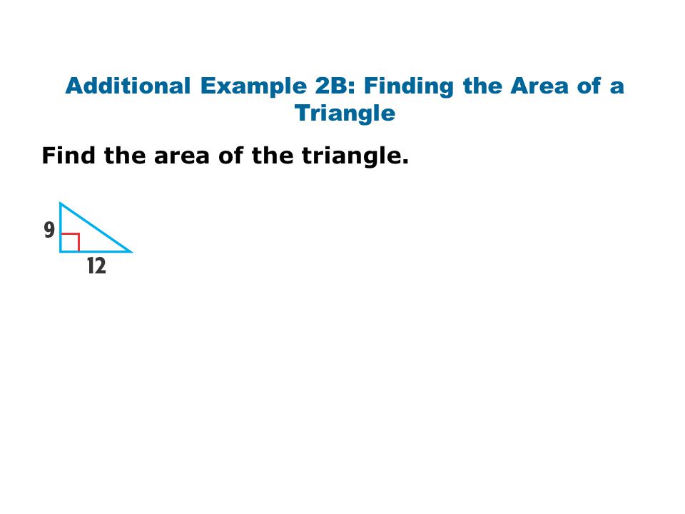 Additional Example 2B: Finding the Area of a Triangle