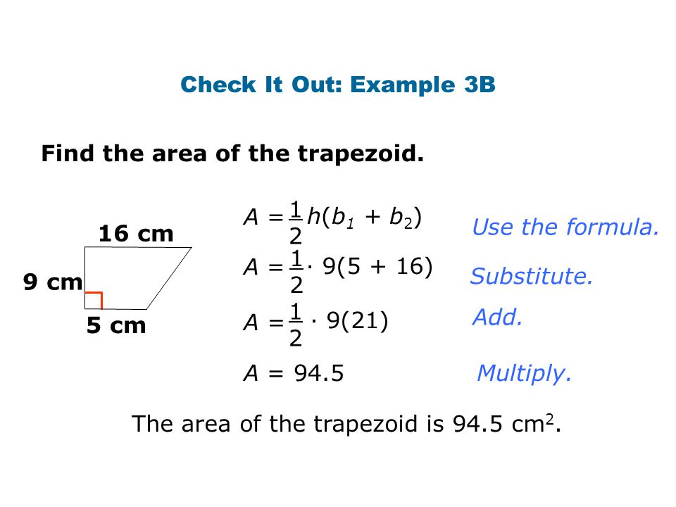 Check It Out: Example 3B Find the area of the trapezoid A = h(b1 + b2) Use the formula.