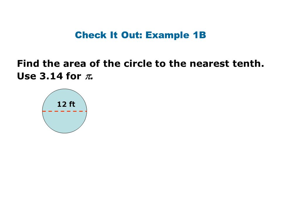 Find the area of the circle to the nearest tenth. Use 3.14 for .