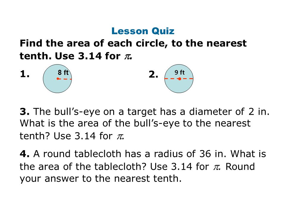 Find the area of each circle, to the nearest tenth. Use 3.14 for . 1.