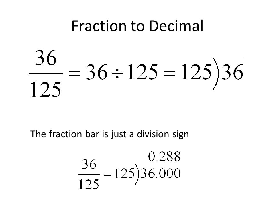Fraction to Decimal The fraction bar is just a division sign