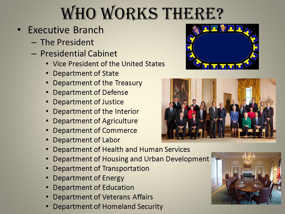 Who Works There Executive Branch The President Presidential Cabinet