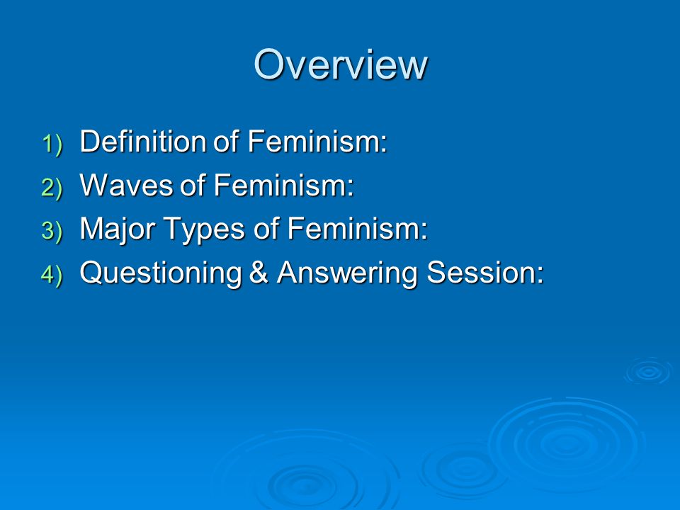 Overview Definition of Feminism: Waves of Feminism: