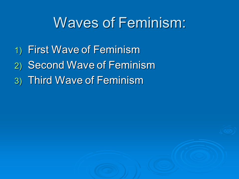Waves of Feminism: First Wave of Feminism Second Wave of Feminism