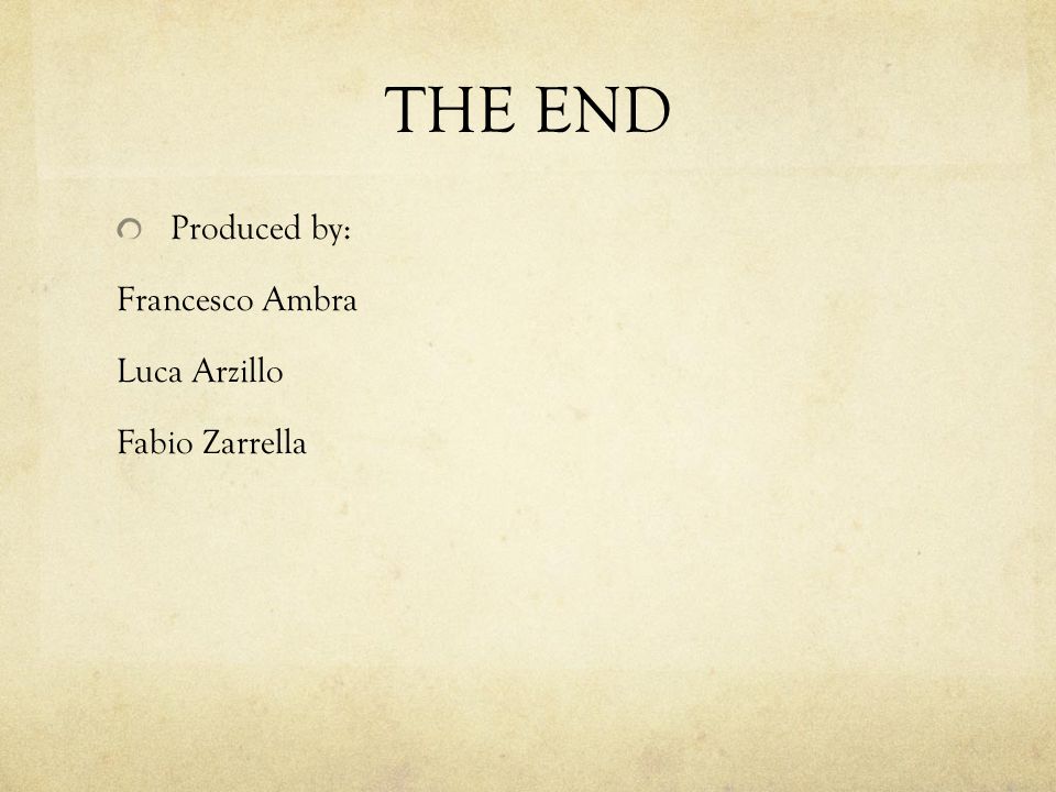 THE END Produced by: Francesco Ambra Luca Arzillo Fabio Zarrella