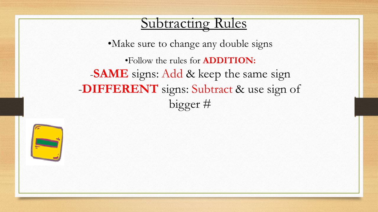 Subtracting Rules Make sure to change any double signs