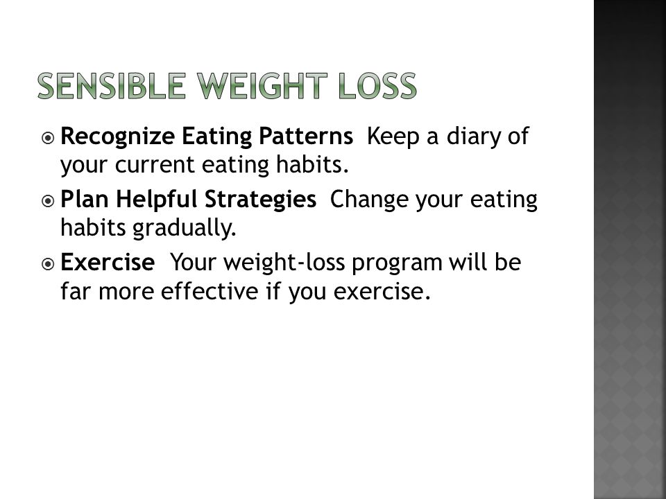 Sensible weight loss Recognize Eating Patterns Keep a diary of your current eating habits.
