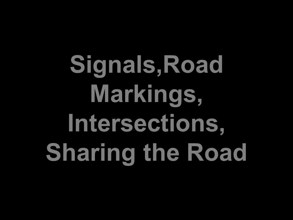 Signals,Road Markings, Intersections, Sharing the Road
