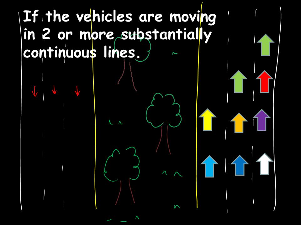 If the vehicles are moving in 2 or more substantially continuous lines.